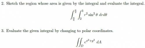 2.Sketch the region whose area is given by the integral and evaluate the integral.

3.Evaluate the