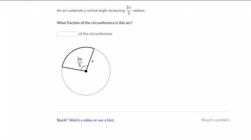An arc subtends a central angle measuring \dfrac{3\pi}{5}

5
3π

start fraction, 3, pi, divided