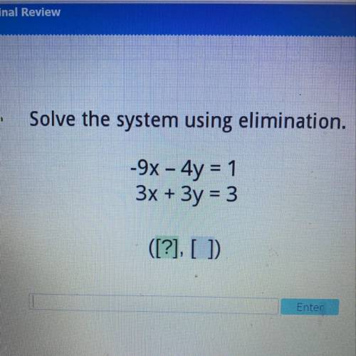 Solve the system using elimination.
-9x - 4y = 1
3x + 3y = 3
([?], [])