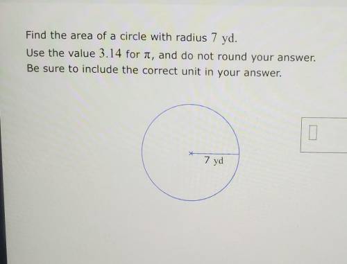 Find the area of a circle with radius 7 yd.

Use the value 3.14 forn, and do not round your answer