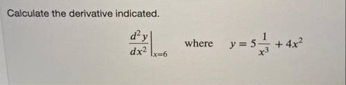 Calculate the derivative indicated.
dy
1
where
y=51
+ 4x2
dx2
x=6
73