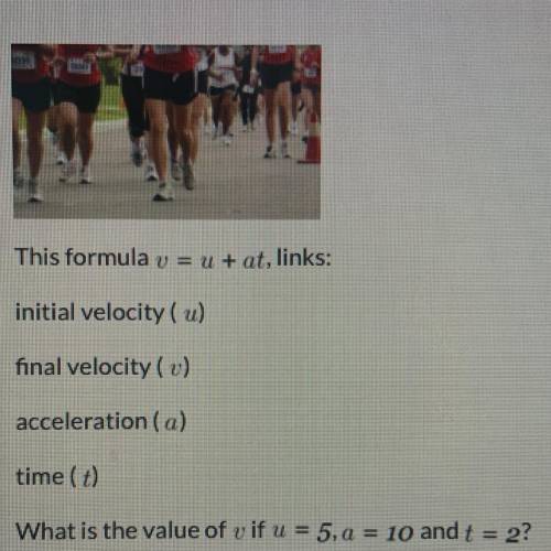 This formula v = u + at, links:

initial velocity (u)
final velocity (v)
acceleration (a)
time (t)