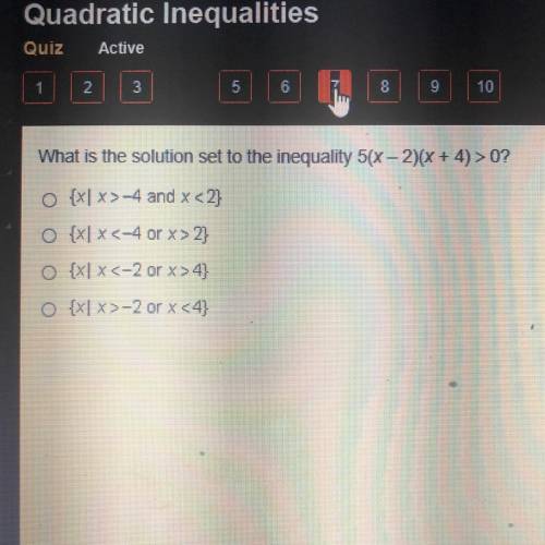 What is the solution set to the inequality 5(x-2)(x + 4) > 0?

A) {xl x>-4 and x <2}
B) {