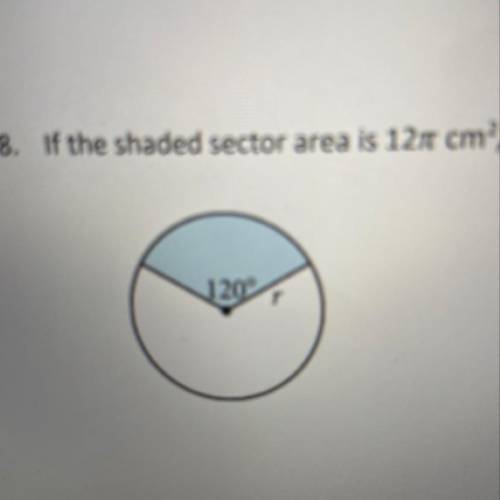 Find the radius if the shaded sector area is 12pi cm^2