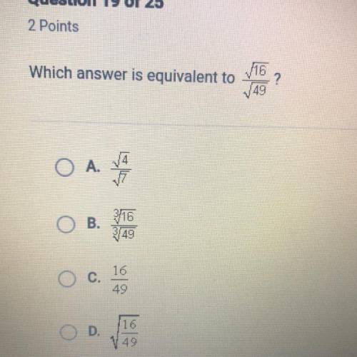 Which answer is equivalent to 16/49
WILL GIVE BRAINLIST