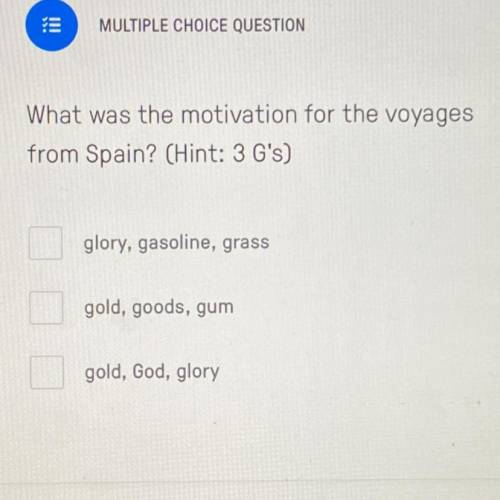 What was the motivation for the voyages from spain? (hint: 3 g’s)