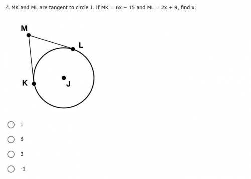 MK and ML are tangent to circle J. If MK = 6x – 15 and ML = 2x + 9, find x. / / * ANSWER PLS * / /