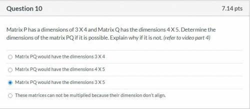 Please help! Correct answer only, please! Matrix P has a dimensions of 3 X 4 and Matrix Q has the d