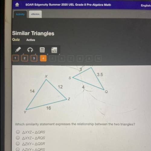 The triangles below are similar.

R
3
Х
3.5
S
12
4 
14
N
16
which similarity statement expresses t