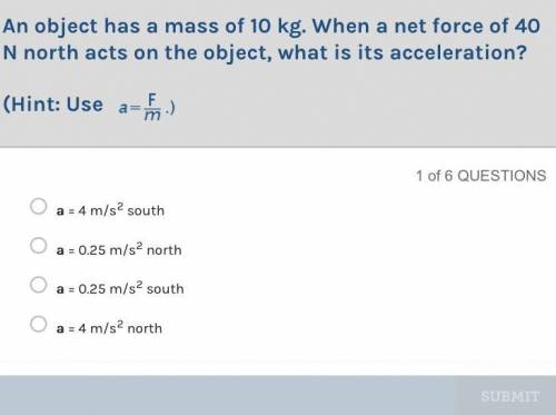 An object has a mass of 10 kg. when a net force of 40 n north acts on the object, what is it’s acce