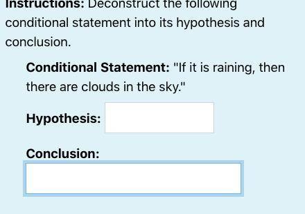 Deconstruct the following conditional statement into its hypothesis and conclusion.