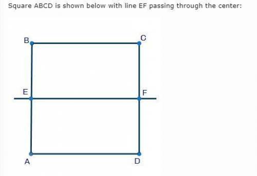 Square ABCD is shown below with line EF passing through the center: Square ABCD is shown with line