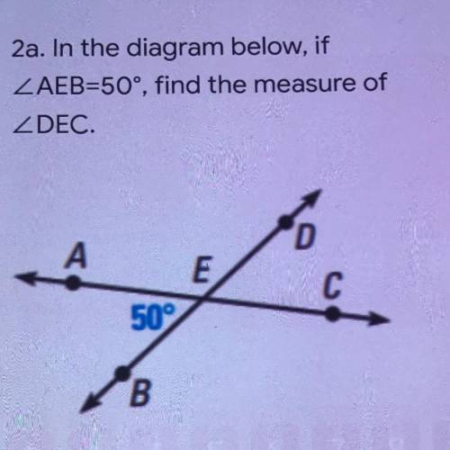 In the diagram below, if
AEB=50°, find the measure of
DEC.
