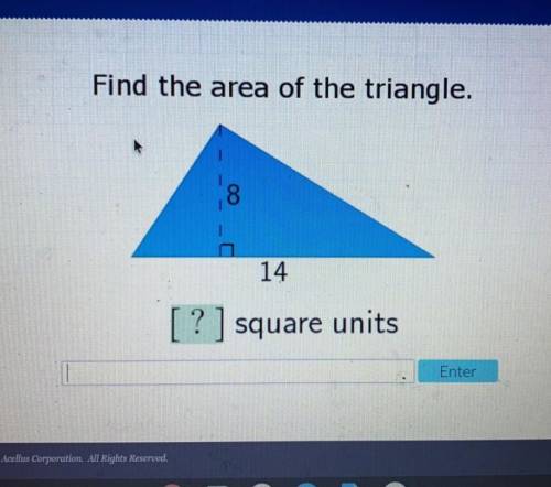 Find the area of the triangle.
8
14
[? ] square units