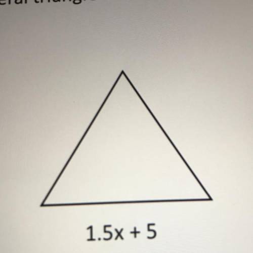 Write a simplified expression to represent the perimeter of the equilateral triangle:

A. 4.5x + 5