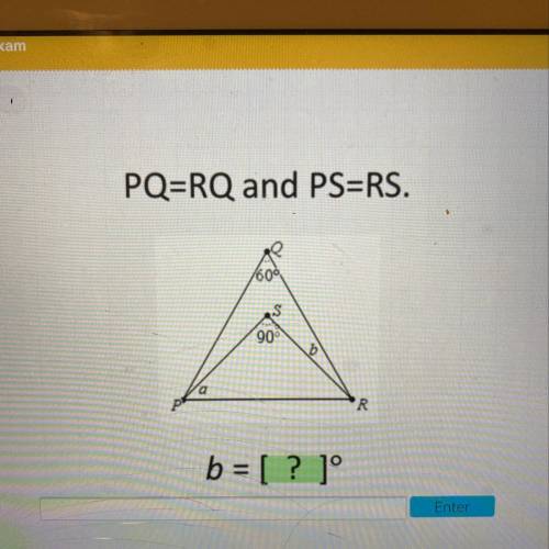 PQ=RQ and PS=RS
What does b=?