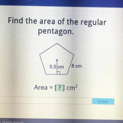 Find the area of the regular
pentagon.
5.5 cm
8 cm