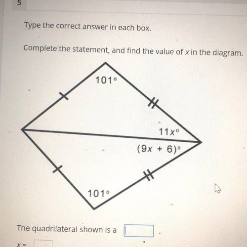 Find the value of x in the diagram.

101°
11xº
(9x + 6)
101°
The quadrilateral shown is a___
x =__