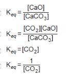 Consider the equation below. CaCO3(S) CaO(S) + CO2(g) What is the equilibrium constant expression f