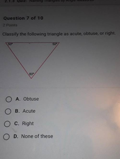 Classify the following triangle as acute, obtuse, or right

80°O A. ObtuseO B. AcuteO C. RightO D.