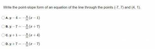 Write the point-slope form of an equation of the line through the points (-7, 7) and (4, 1).