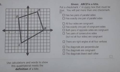 Given: ABCD is a kite.

Put a checkmark in every box that must betrue. Has two pairs of parallel s