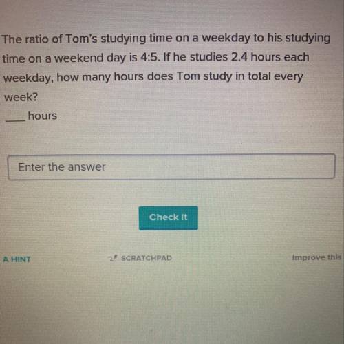 The ratio of Tom's studying time on a weekday to his studying

time on a weekend day is 4:5. If he