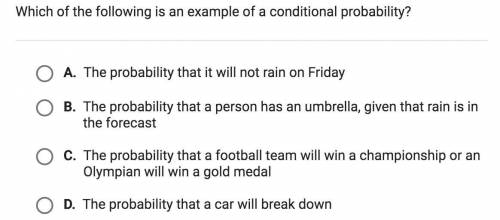 Which of the following is an example of a conditional probability? A. The probability that it will