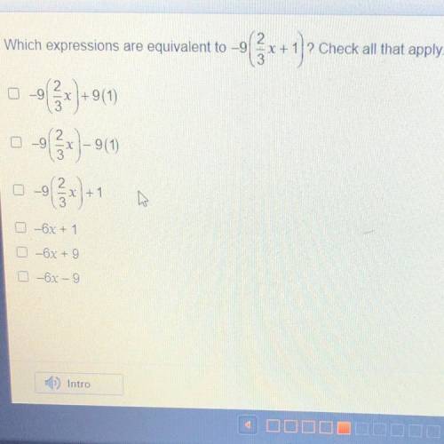 Which expressions are equivalent to -9(2/3x + 1)? Check all that apply.

A. -9(2/3x)+9(1)
B. -9(2/