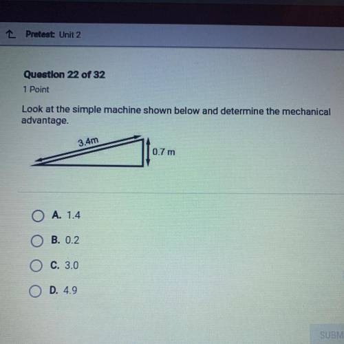 Look at the simple machine shown below and determine the mechanical advantage.

A. 1.4
B. 0.2
C. 3