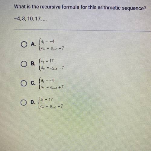 What is the recursive formula for this arithmetic sequence?

-4, 3, 10, 17, ...
O A. (2= -4
Tan =