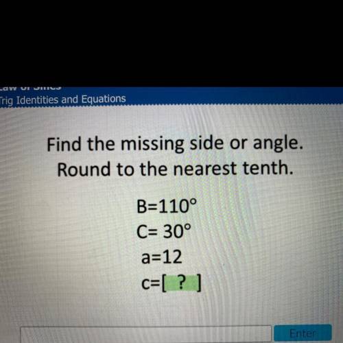 Find the missing side or angle.

Round to the nearest tenth.
B=110°
C= 30°
a=12
c=[ ? ]
