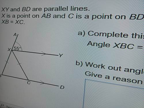 a) Complete this sentence. Angle XBC = 55° because ... b) Work out angles BXC. Give a reason for ea