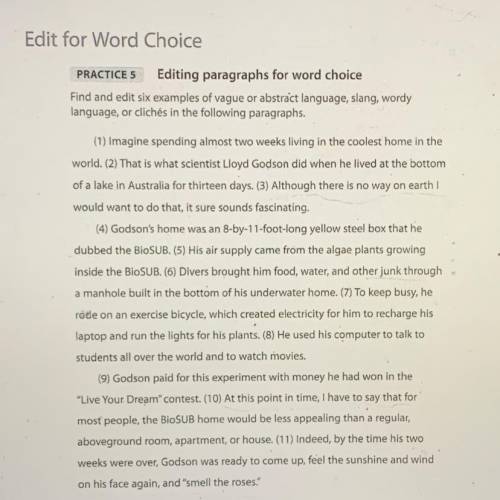 Can someone PLEASE help me???

Edit for Word Choice
PRACTICE 5 Editing paragraphs for word choice