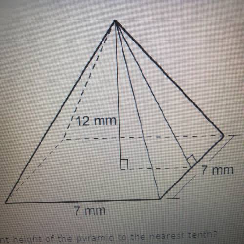 What is the slant height of the pyramid to the nearest 10th

15.5mm
13.9mm
12.5mm
19.0mm