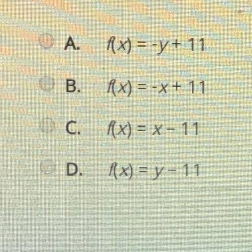 Help ASAP! Which of the functions listen has the same graph as x + y = 11??