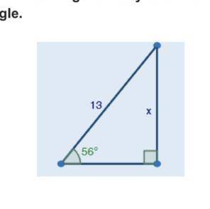 PLEASE HELP!! use trigonometry to solve for the missing side of x of the right triangle