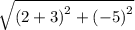 \sqrt{ {(2 + 3)}^{2}  +  {( - 5)}^{2}  }