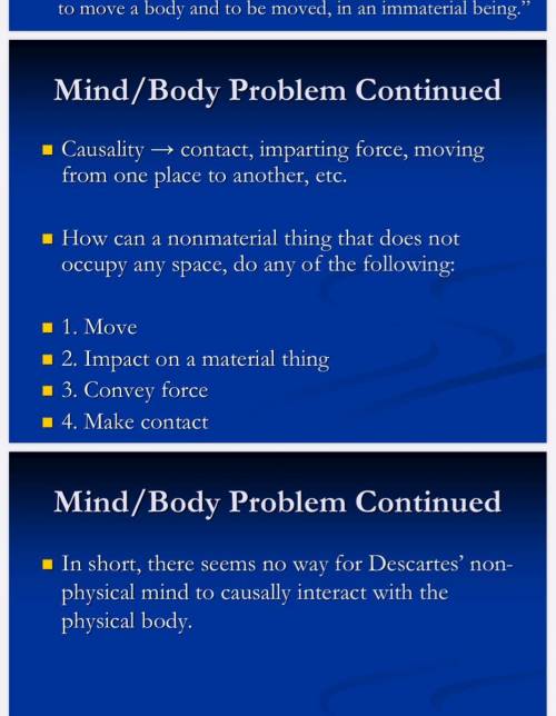 Explain the mind/body problem. Why is it a problem? Do

you think it can be adequately solved with