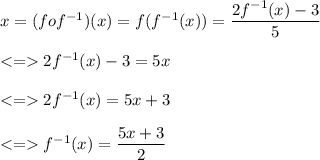x=(fof^{-1})(x)=f(f^{-1}(x))=\dfrac{2f^{-1}(x)-3}{5}\\\\2f^{-1}(x)-3=5x\\\\2f^{-1}(x)=5x+3\\\\f^{-1}(x)=\dfrac{5x+3}{2}