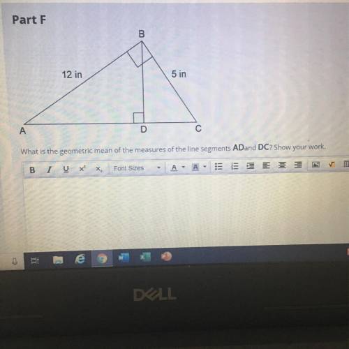 Part F

I NEED HELP!
What is the geometric mean of the measures of the line segments A Dand DC? Sh