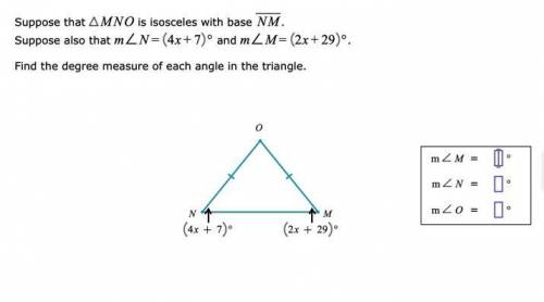Suppose that MNO is isosceles with base NM. Suppose also that =m∠N+4x7° and =m∠M+2x29°. Find the de