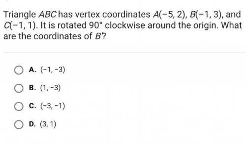 Triangle ABC has vertex coordinates A(–5, 2), B(–1, 3), and C(–1, 1). It is rotated 90° clockwise a
