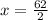 x =  \frac{62}{2}