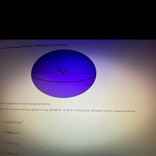 The following sphere has a diameter of 11 inches.

What is the volume of the sphere? Use 3.14 for