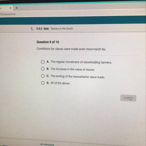 Question 9 of 10

Conditions for slaves were made even more harsh by:
A. The regular movement of