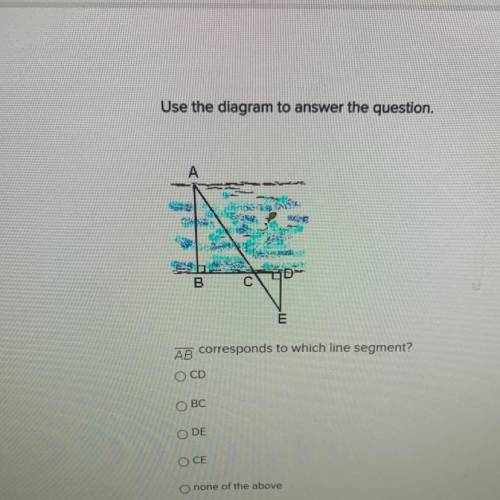 Use the diagram to answer the question. AB corresponds to which line segment?