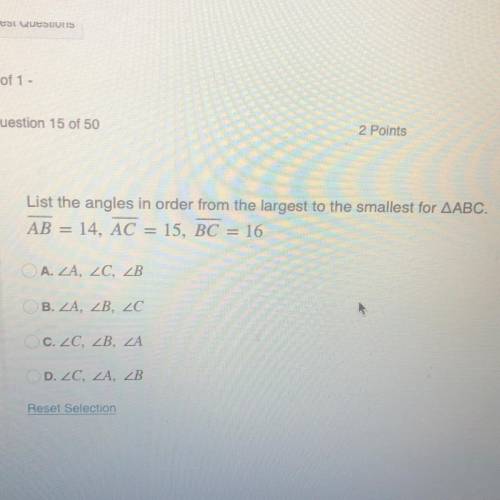 List the angles in order from the largest to the smallest for AABC.
AB = 14, AC = 15, BC = 16