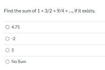 Find the sum of 1 + 3/2 + 9/4 + …, if it exists.