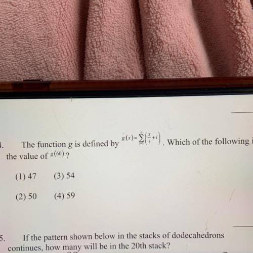4. The function g is defined by
the value of (60) ?